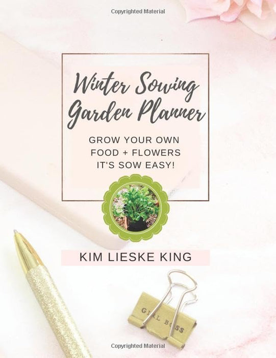 Winter Sowing Garden Planner: Grow Your Own Food + Flowers It's Sow Easy!