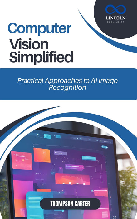 Computer Vision Simplified: Practical Approaches to AI Image Recognition