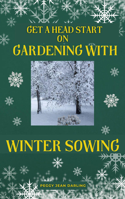 Get A Headstart On Spring Gardening With Winter Sowing: It's "Sow" Easy With Recycled Food Containers Turned Into Mini Greenhouses